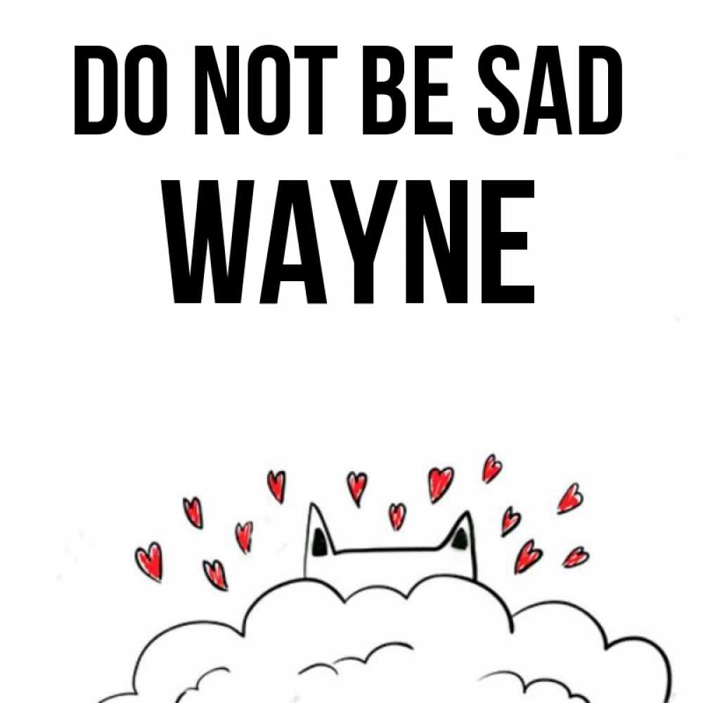Greetings card с именем, Wayne Do not be sad облако и ушки котика с сердечками Greetings with text for free download 