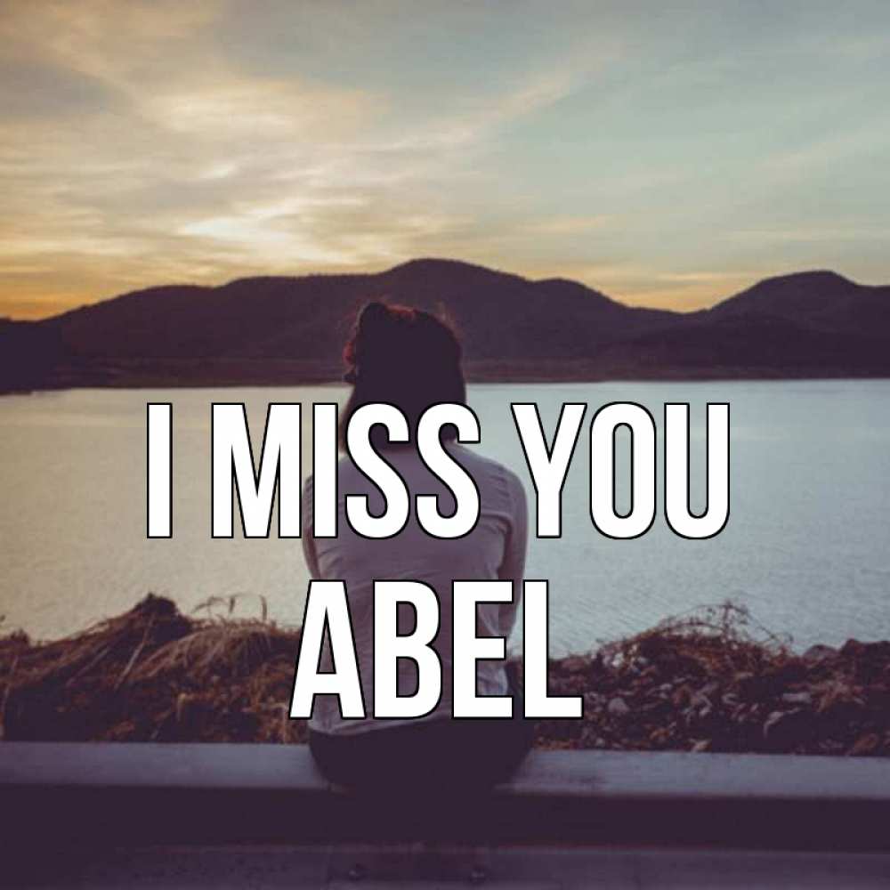 Greetings card с именем, Abel I miss you я уже соскучилась Greetings with text for free download 