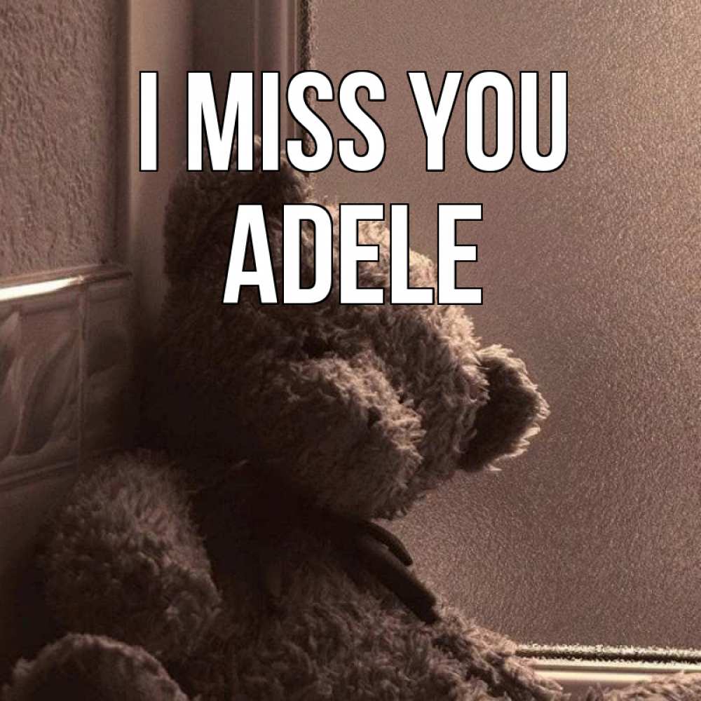 Greetings card с именем, Adele I miss you скучаем тут Greetings with text for free download 