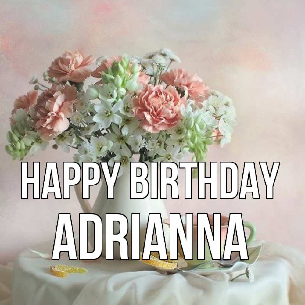 Greetings card с именем, Adrianna Happy Birthday с цветами Greetings with text for free download 