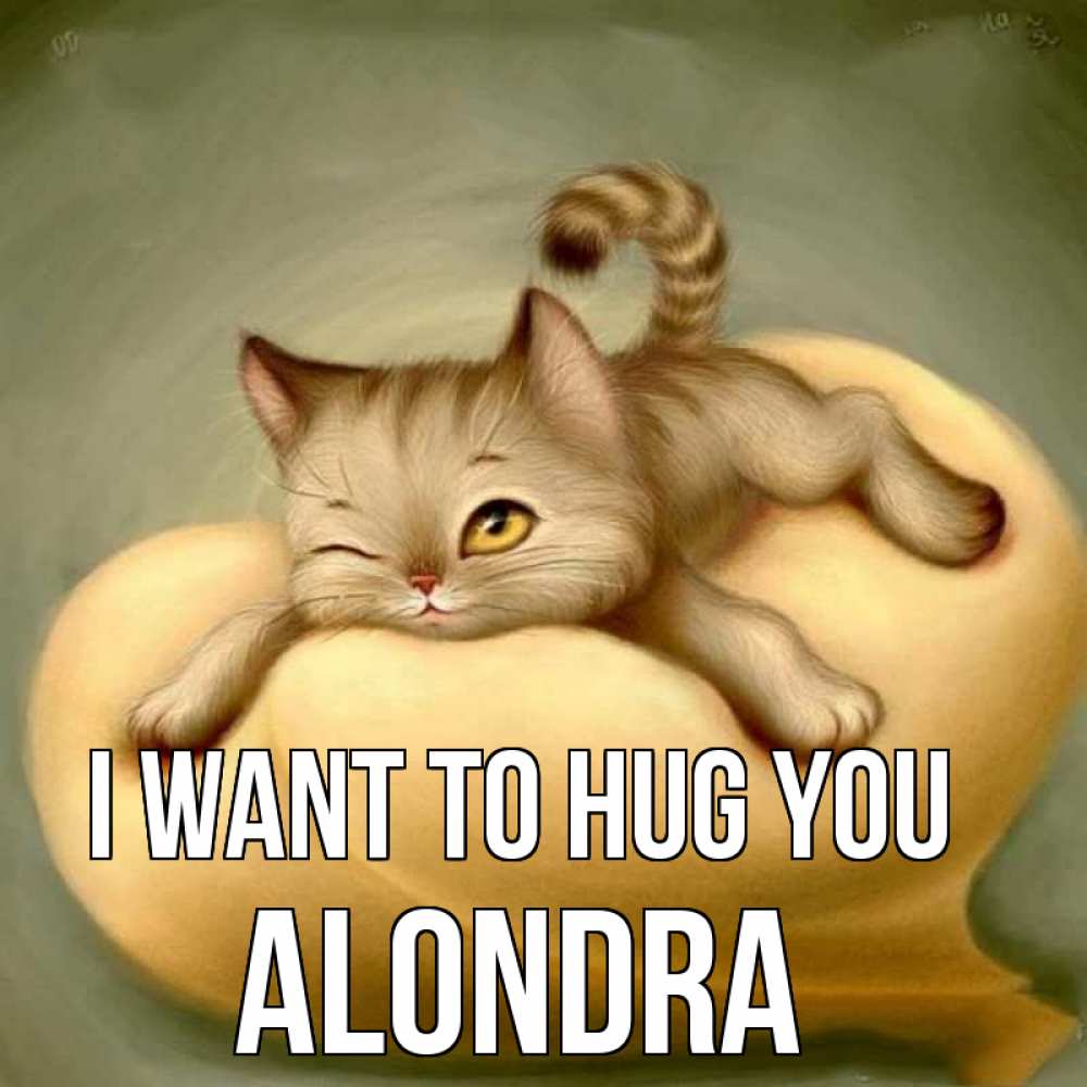 Greetings card с именем, Alondra I want to hug you кошечка Greetings with text for free download 