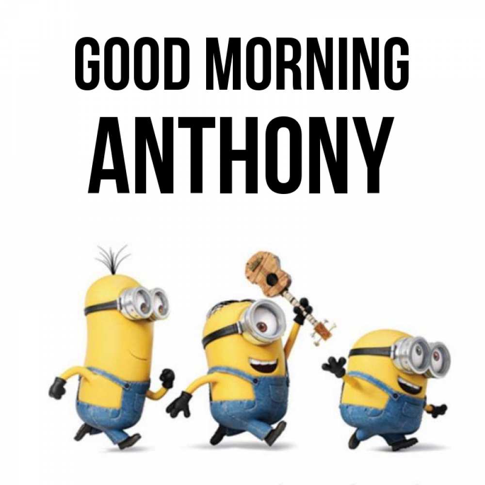 Greetings card с именем, Anthony Good morning миньоны и прекрасное утро Greetings with text for free download 