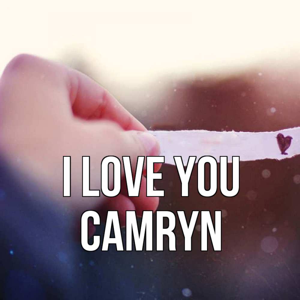 Greetings card с именем, Camryn I love you для тебя Greetings with text for free download 