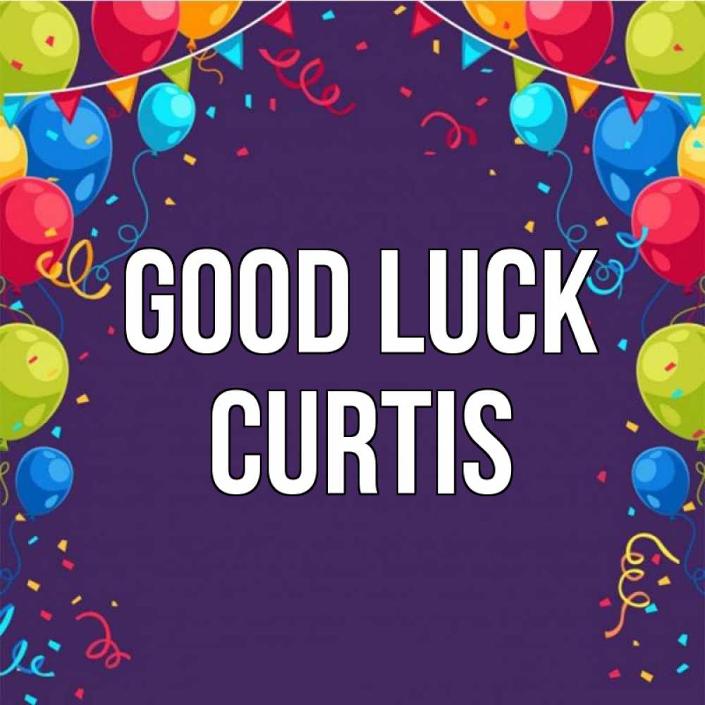 Greetings card с именем, Curtis Good luck шары Greetings with text for free download 
