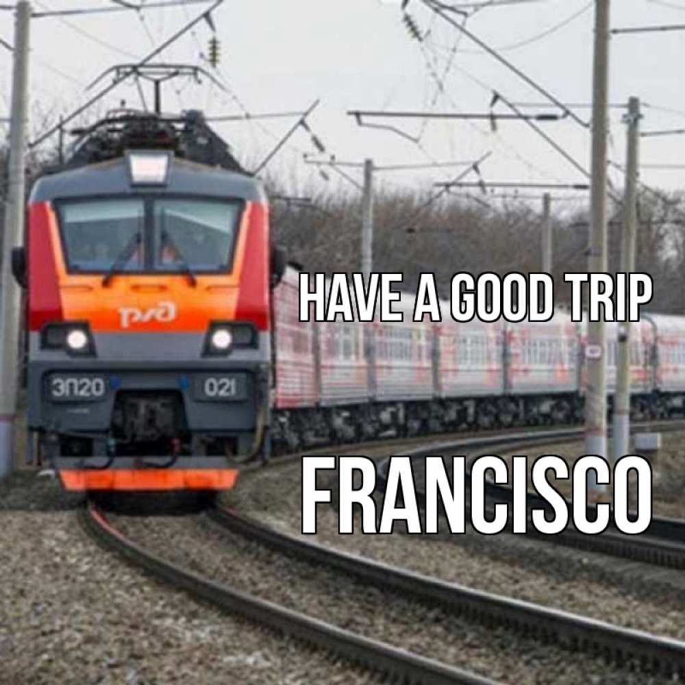 Greetings card с именем, Francisco Have a good trip поезд РЖД Greetings with text for free download 