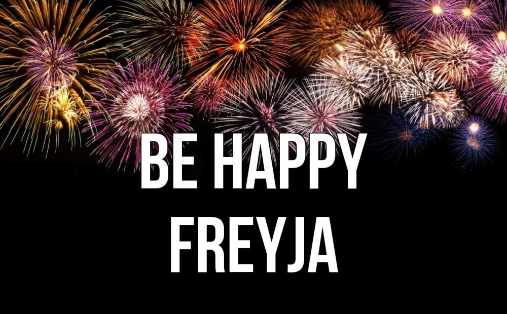 Greetings card с именем, Freyja Be happy Фейрверг 1 Greetings with text for free download 