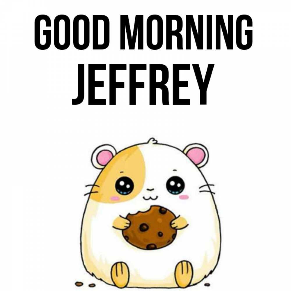 Greetings card с именем, Jeffrey Good morning есть печеньку. Утречко Greetings with text for free download 