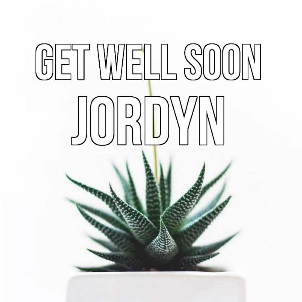 Greetings card с именем, Jordyn Get well soon короче это непонятная колючка Greetings with text for free download 