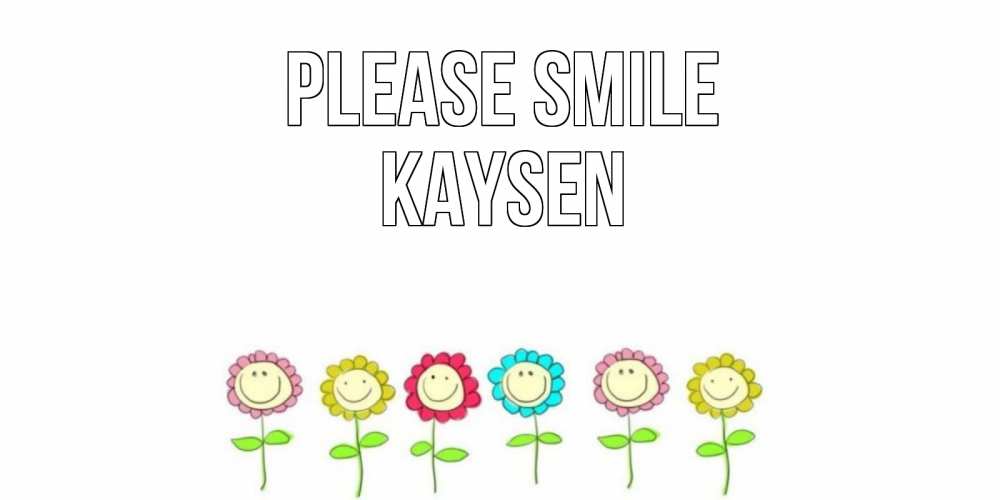 Greetings card с именем, Kaysen Please smile улыбка, цветы Greetings with text for free download 