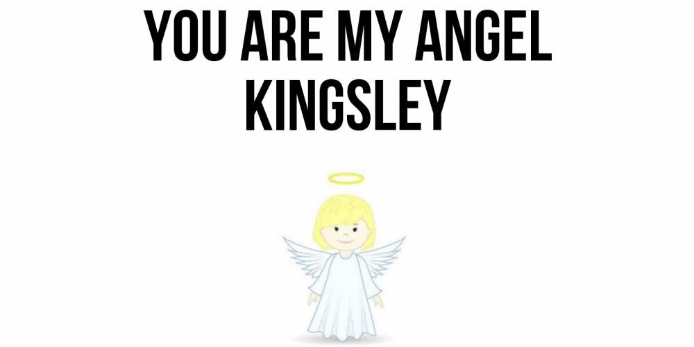 Greetings card с именем, Kingsley You are my angel ангел Greetings with text for free download 