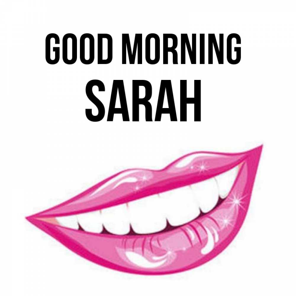 Greetings card с именем, Sarah Good morning розовые губы и белые зубы Greetings with text for free download 