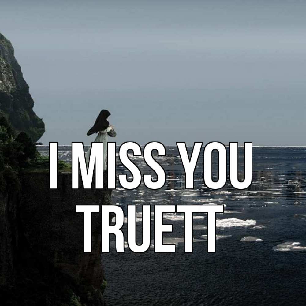 Greetings card с именем, Truett I miss you жду тебя или в монастырь Greetings with text for free download 