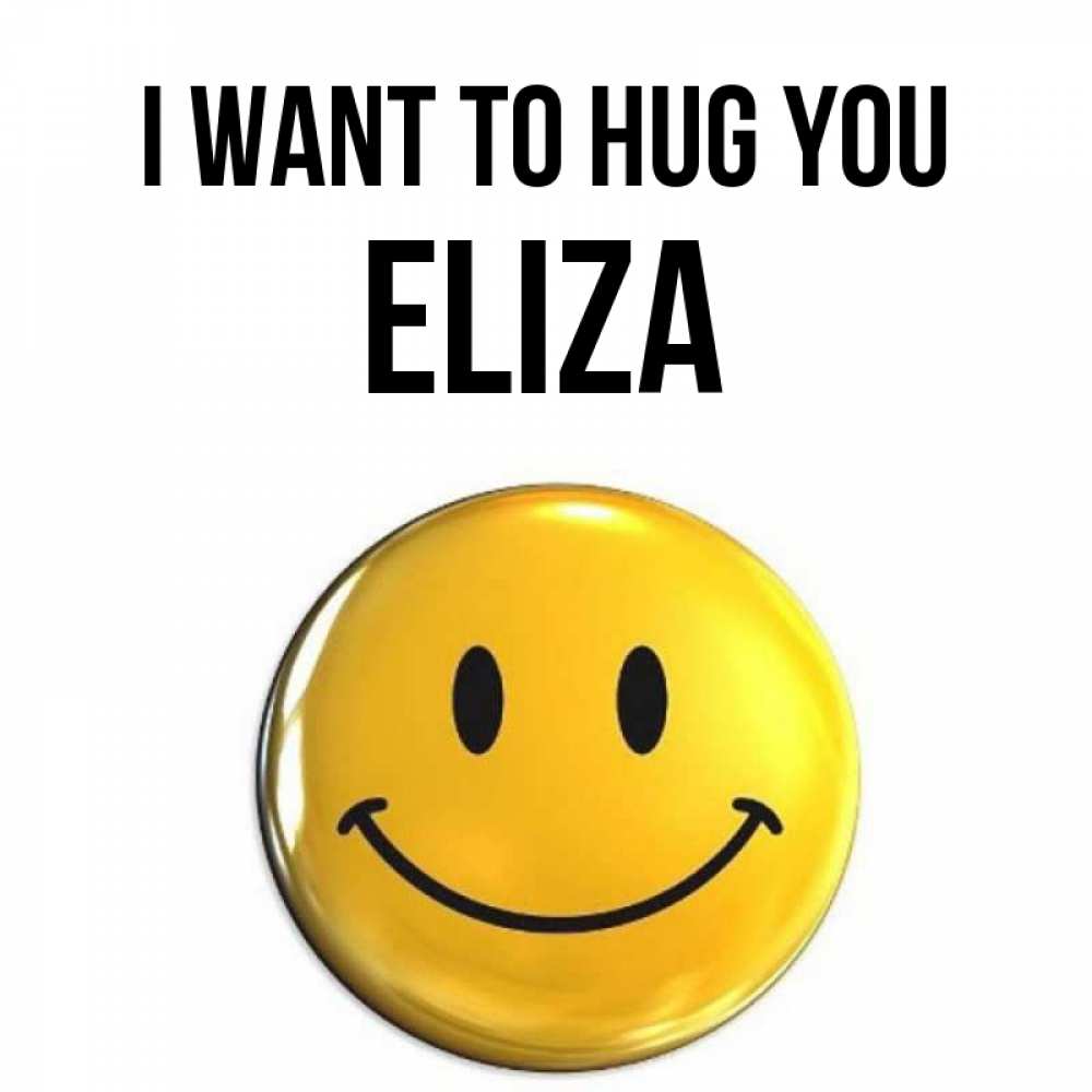 Greetings card с именем, Eliza I want to hug you открытки которые можно подписывать онлайн по своему усмотрению бесплатно Greetings with text for free download 