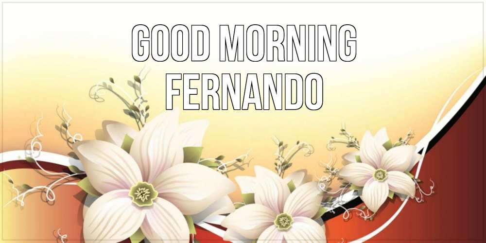 Greetings card с именем, Fernando Good morning пожелания доброго утра Greetings with text for free download 