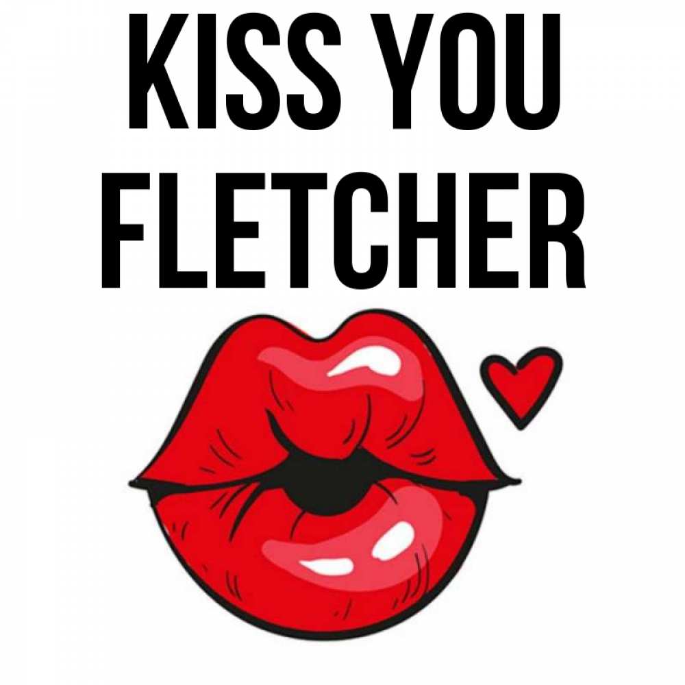 Greetings card с именем, Fletcher Kiss you открытка с поцелуем любви для парня Greetings with text for free download 
