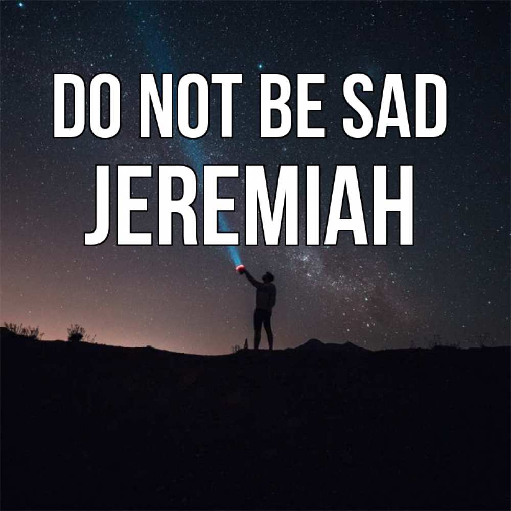 Greetings card с именем, Jeremiah Do not be sad луч света и млечный путь Greetings with text for free download 