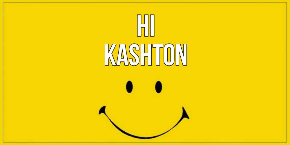 Greetings card с именем, Kashton Hi смайл Greetings with text for free download 