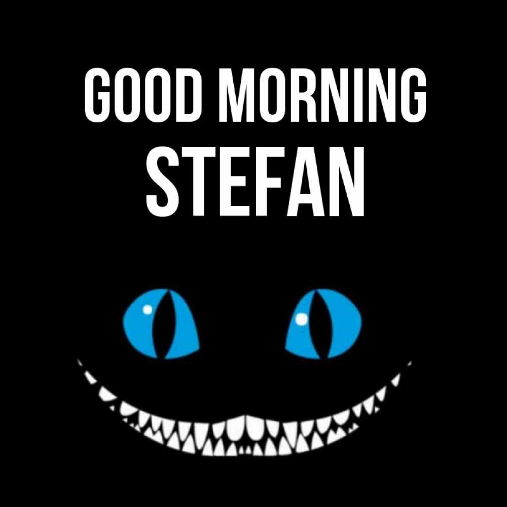 Greetings card с именем, Stefan Good morning голубые глаза и зубки Greetings with text for free download 