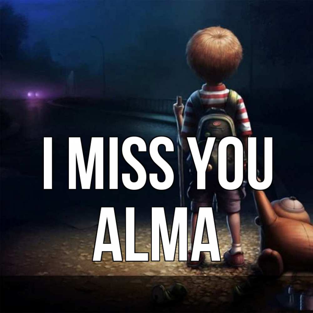 Greetings card с именем, Alma I miss you скучно Greetings with text for free download 