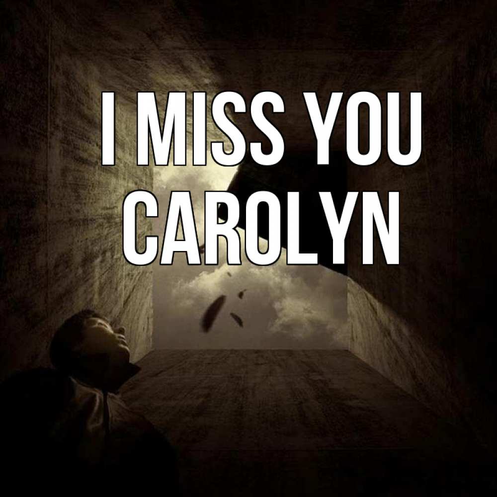 Greetings card с именем, Carolyn I miss you тут Greetings with text for free download 