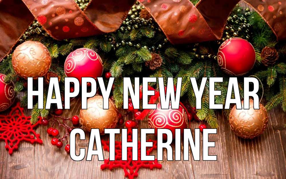 Greetings card с именем, Catherine Happy New Year новый год Greetings with text for free download 