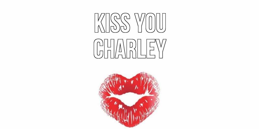 Greetings card с именем, Charley Kiss you поцелуй Greetings with text for free download 