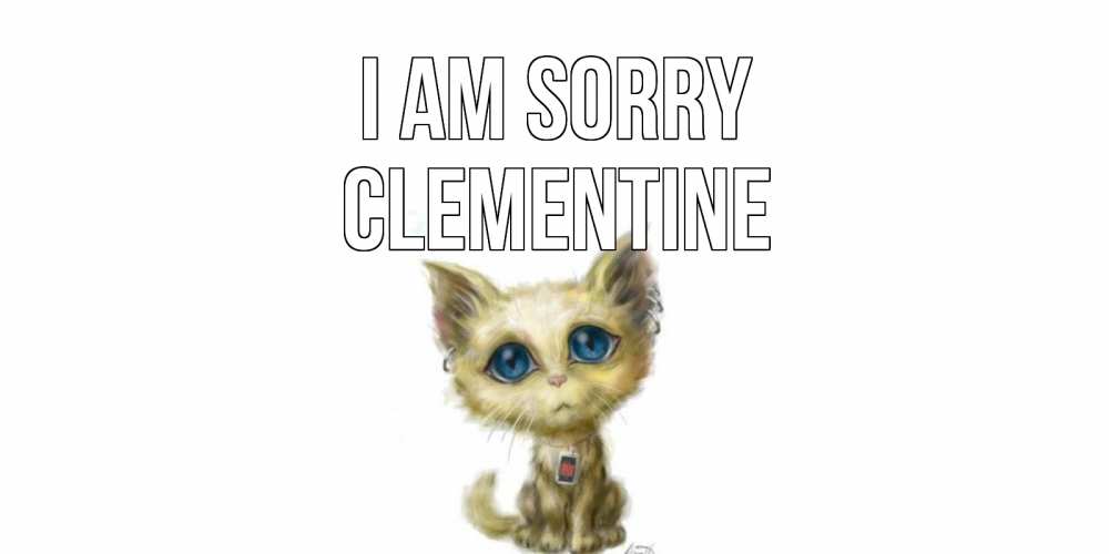 Greetings card с именем, Clementine I am sorry прости меня открытка с котиком Greetings with text for free download 