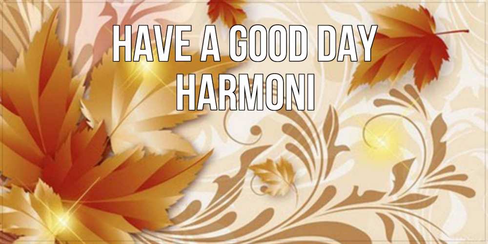 Greetings card с именем, Harmoni Have a good day листики и осеннее настроение Greetings with text for free download 