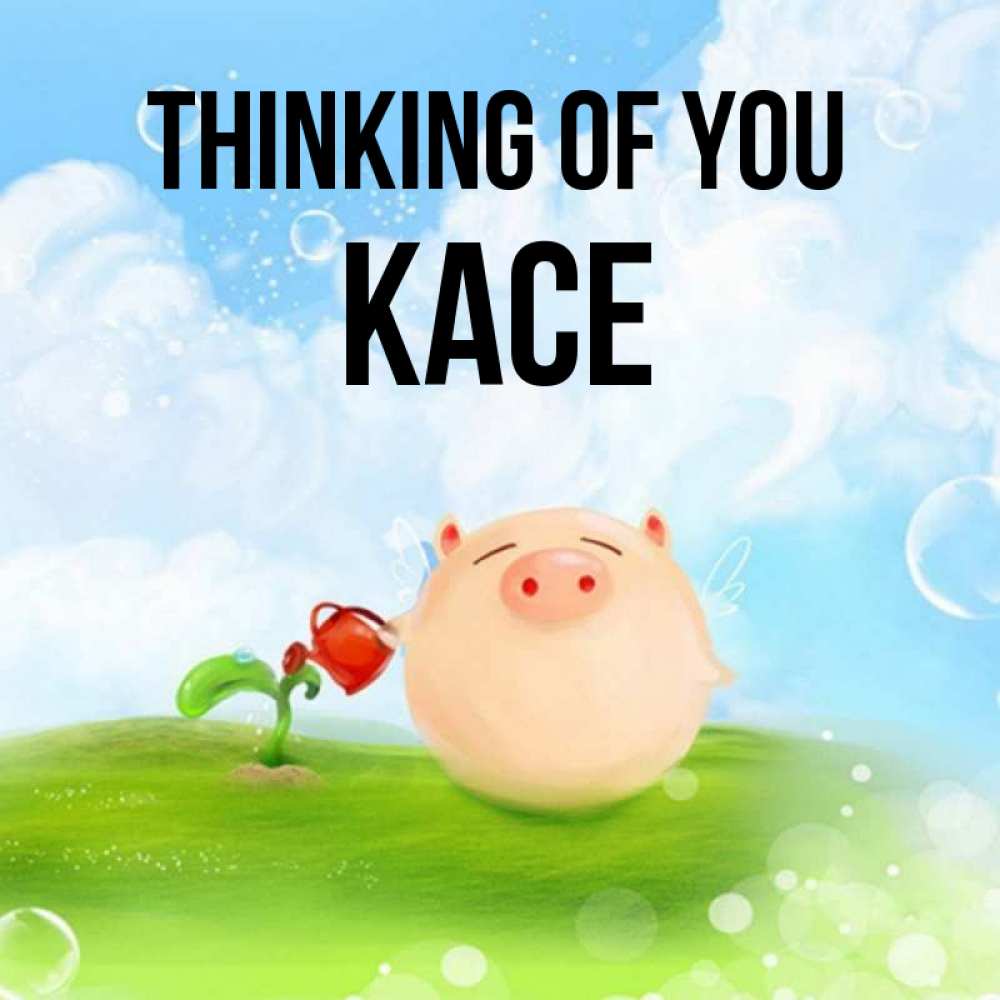 Greetings card с именем, Kace Thinking of you позитивная свинюшка Greetings with text for free download 