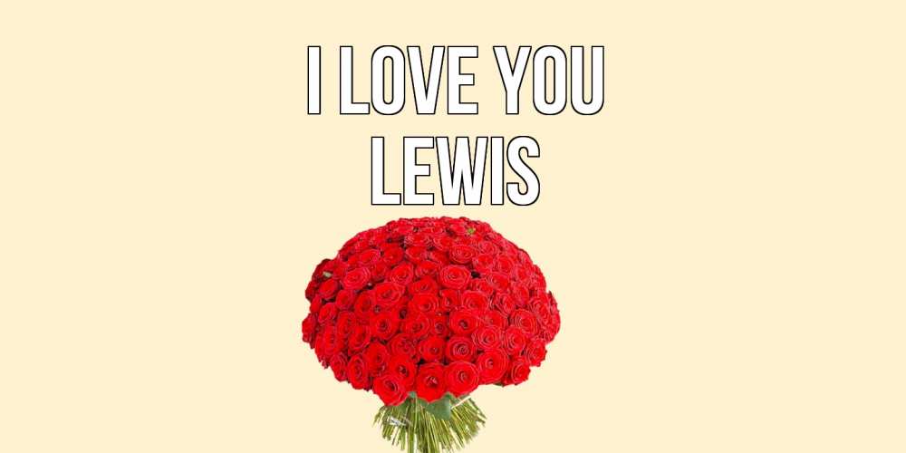 Greetings card с именем, Lewis I love you розы Greetings with text for free download 