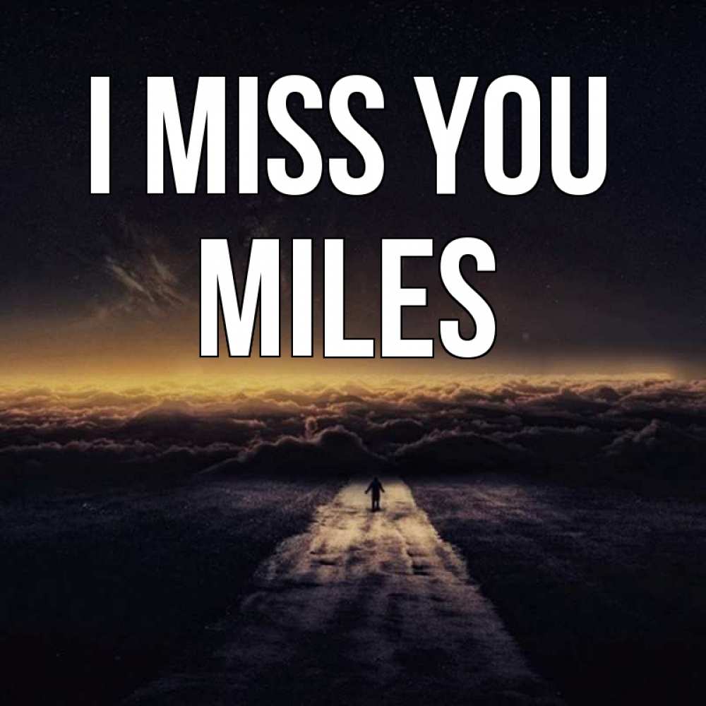 Greetings card с именем, Miles I miss you идем Greetings with text for free download 