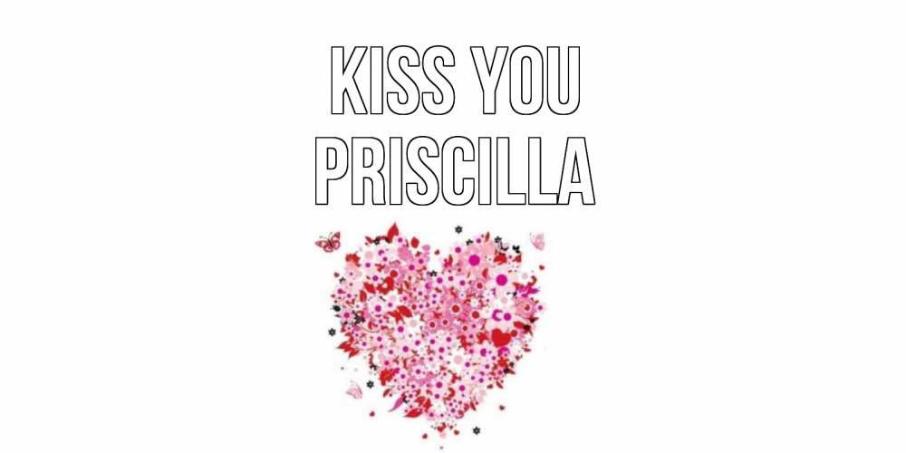 Greetings card с именем, Priscilla Kiss you сердце Greetings with text for free download 