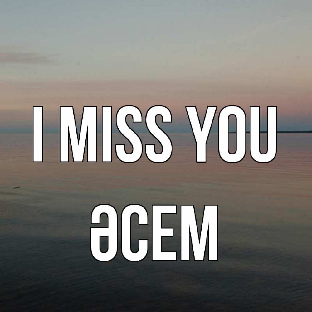 Greetings card с именем, ӘСЕМ I miss you пусто Greetings with text for free download 