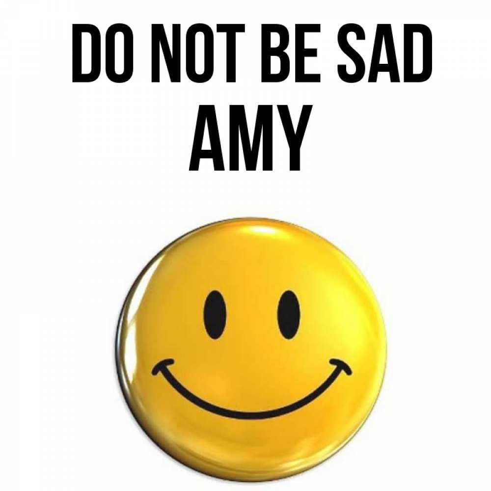 Greetings card с именем, Amy Do not be sad желаем всем позитива Greetings with text for free download 