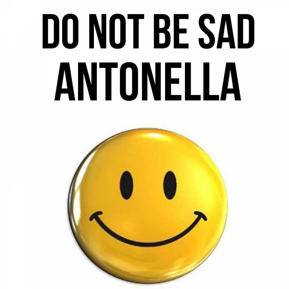 Greetings card с именем, Antonella Do not be sad желаем всем позитива Greetings with text for free download 