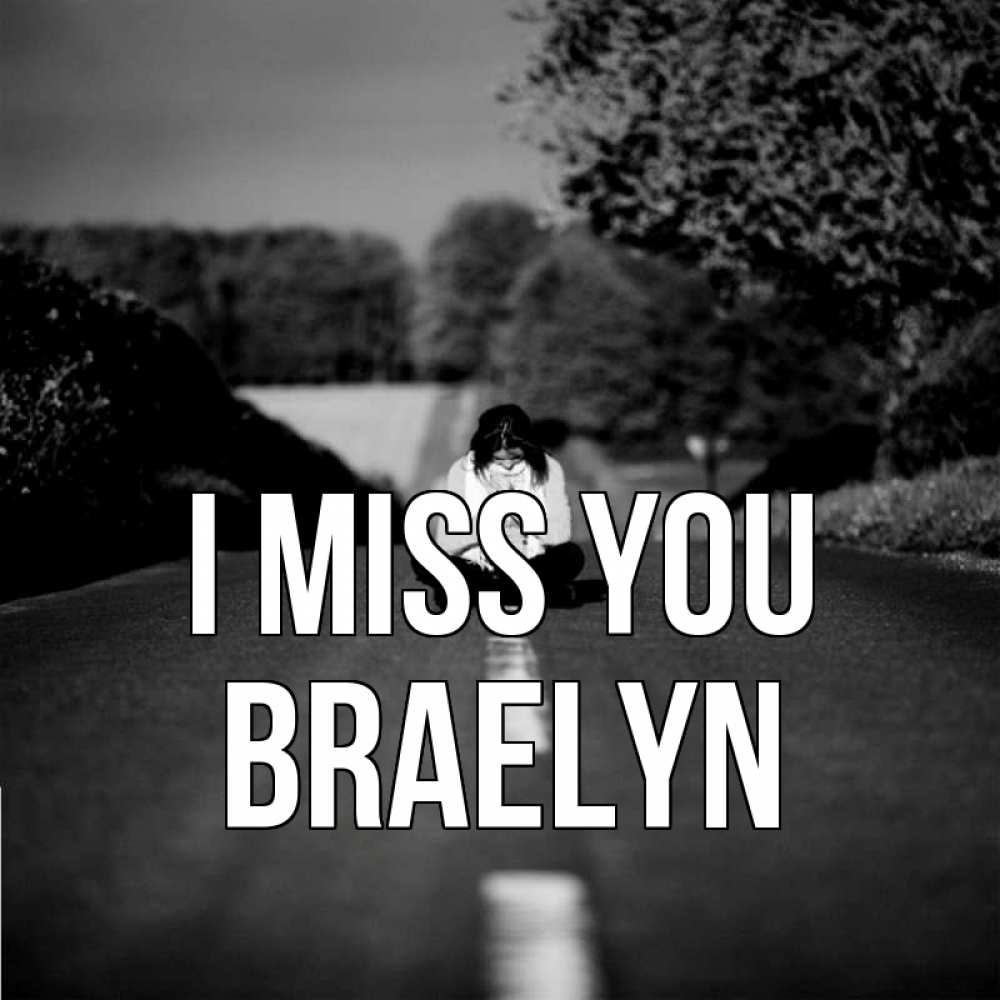 Greetings card с именем, Braelyn I miss you фото Greetings with text for free download 