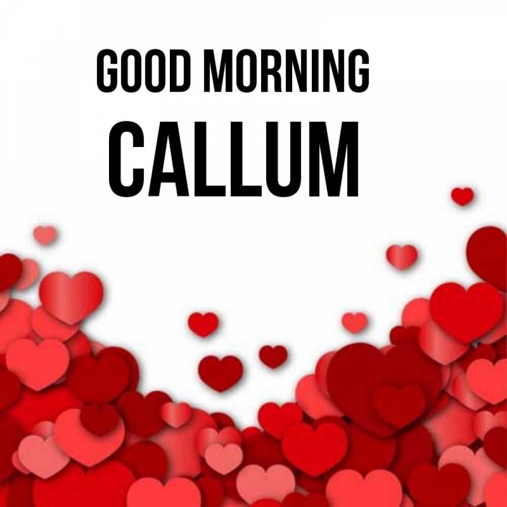 Greetings card с именем, Callum Good morning хорошего настроения Greetings with text for free download 