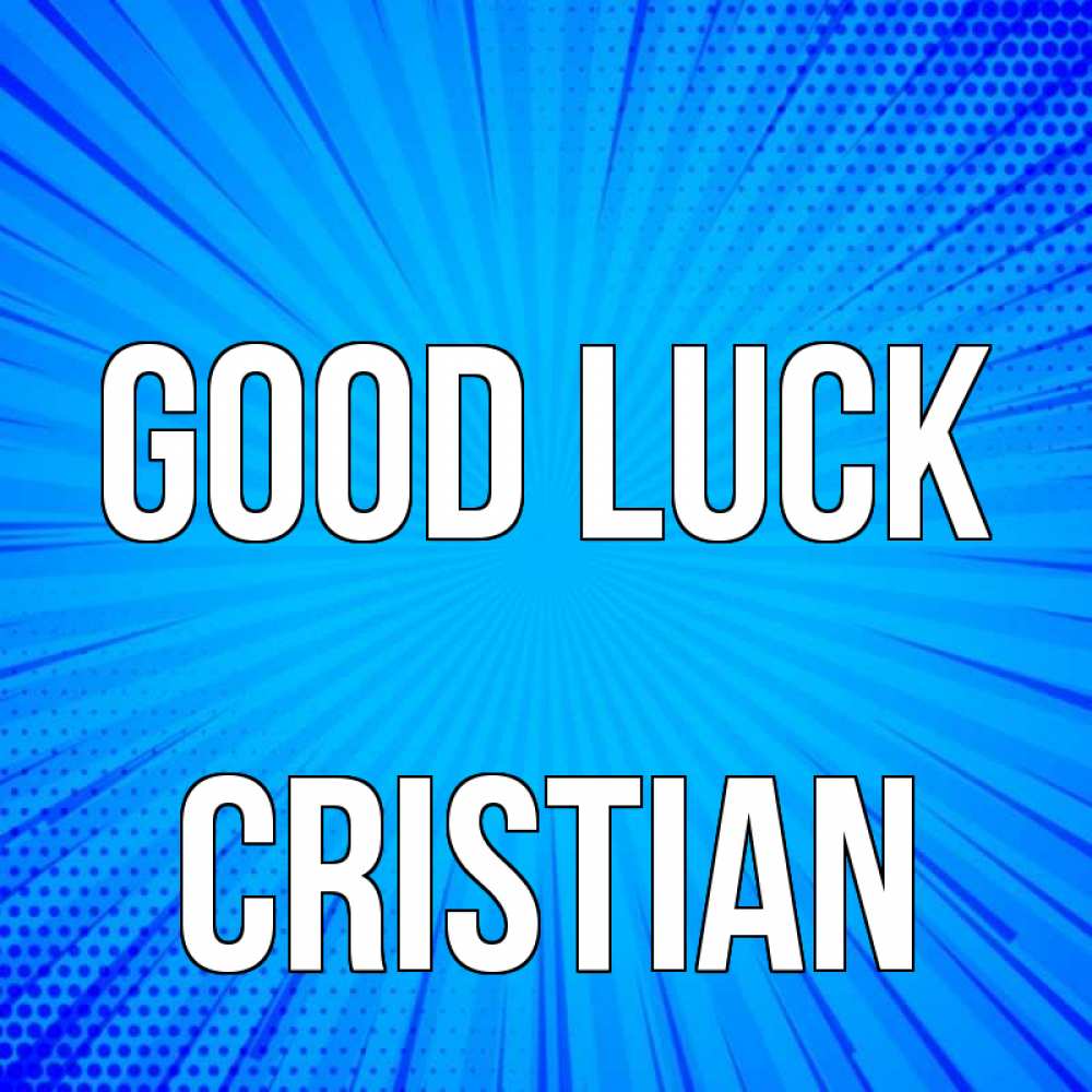 Greetings card с именем, Cristian Good luck на удачу Greetings with text for free download 