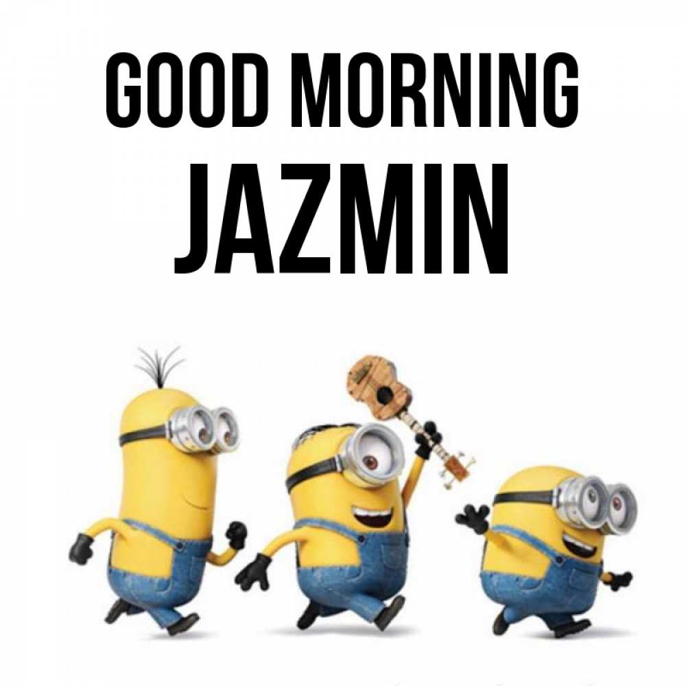 Greetings card с именем, Jazmin Good morning миньоны и прекрасное утро Greetings with text for free download 