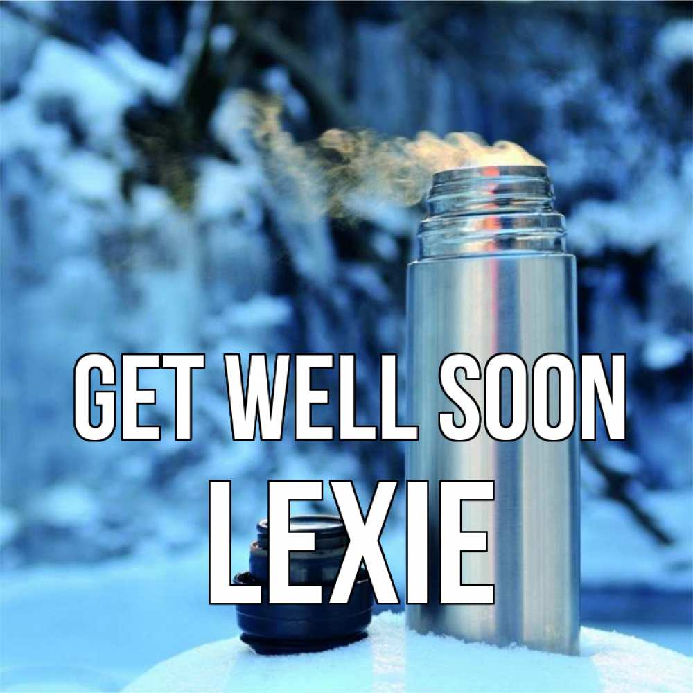 Greetings card с именем, Lexie Get well soon лечитесь не болейте Greetings with text for free download 