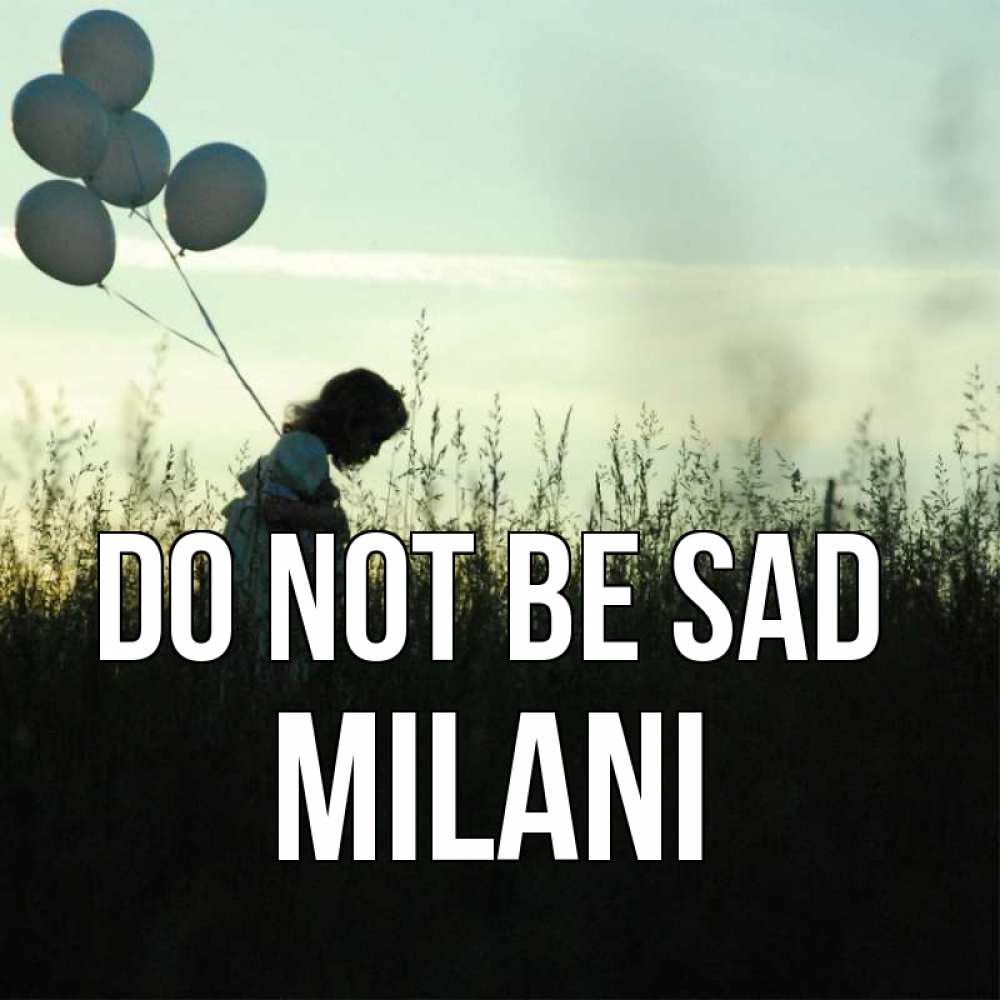Greetings card с именем, Milani Do not be sad ребенок Greetings with text for free download 