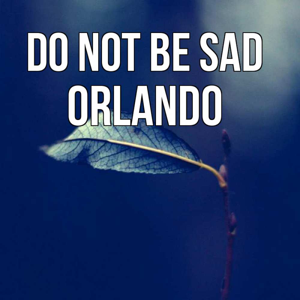 Greetings card с именем, Orlando Do not be sad растение Greetings with text for free download 