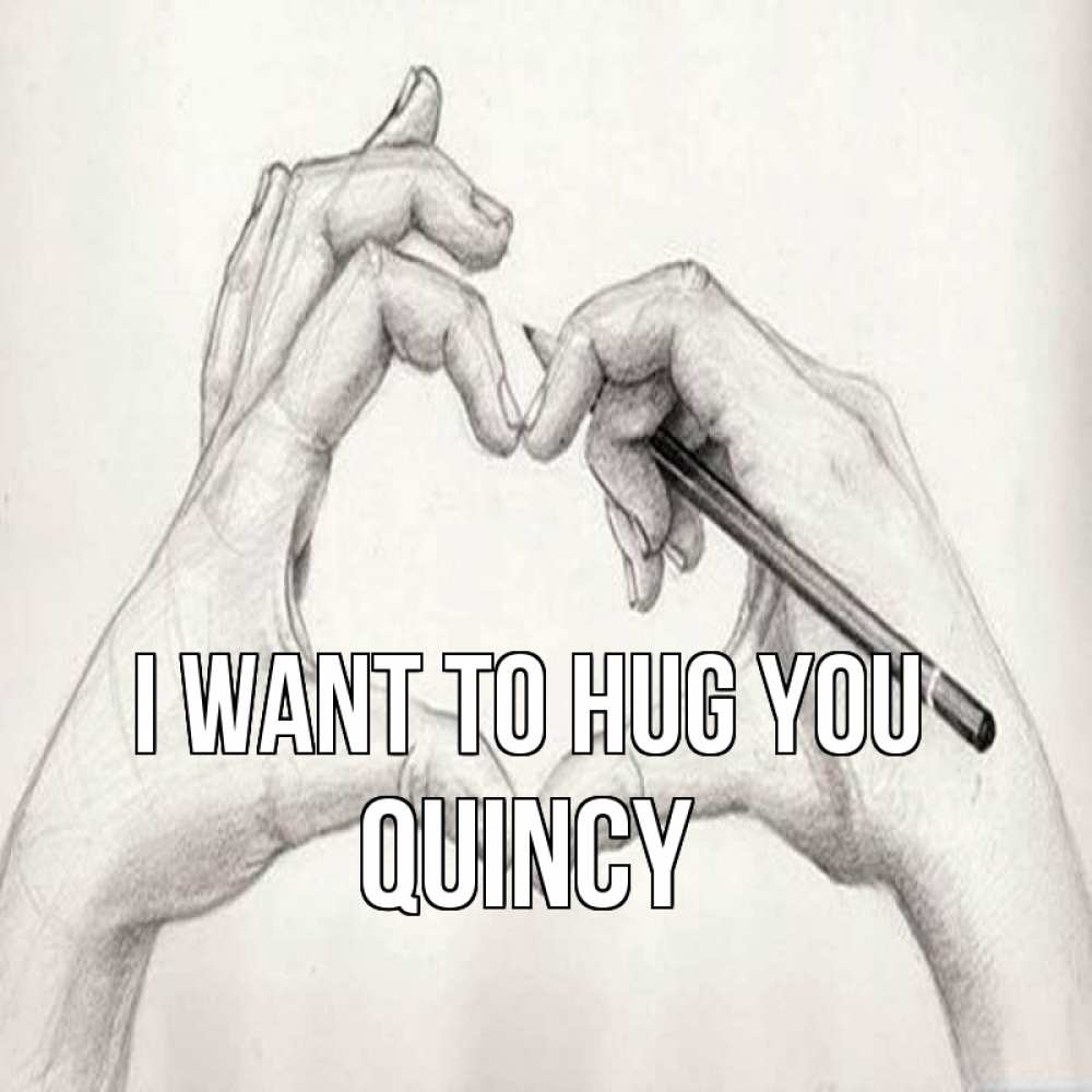 Greetings card с именем, Quincy I want to hug you карандашом 1 Greetings with text for free download 