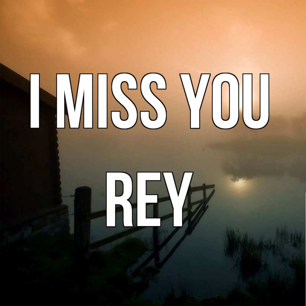 Greetings card с именем, Rey I miss you приходи ко мне на чай Greetings with text for free download 