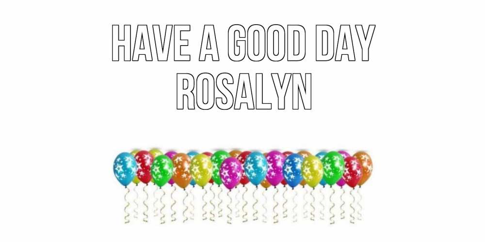 Greetings card с именем, Rosalyn Have a good day прекрасного дня Greetings with text for free download 
