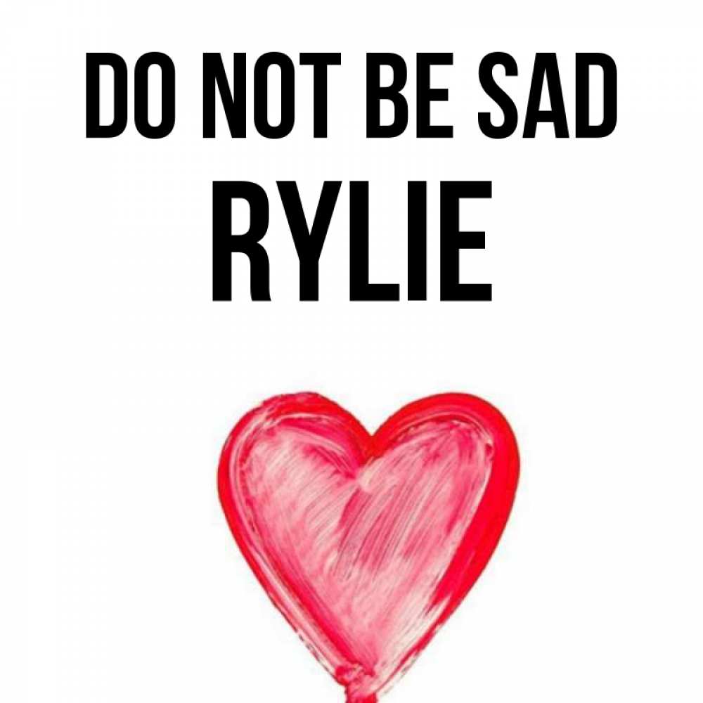 Greetings card с именем, Rylie Do not be sad сердечко Greetings with text for free download 