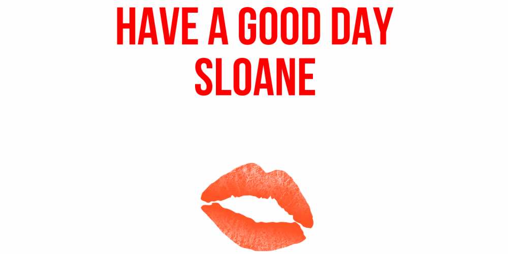 Greetings card с именем, Sloane Have a good day удачного дня с поцелуем Greetings with text for free download 