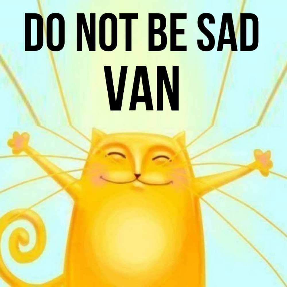 Greetings card с именем, Van Do not be sad обнимашки усатые Greetings with text for free download 