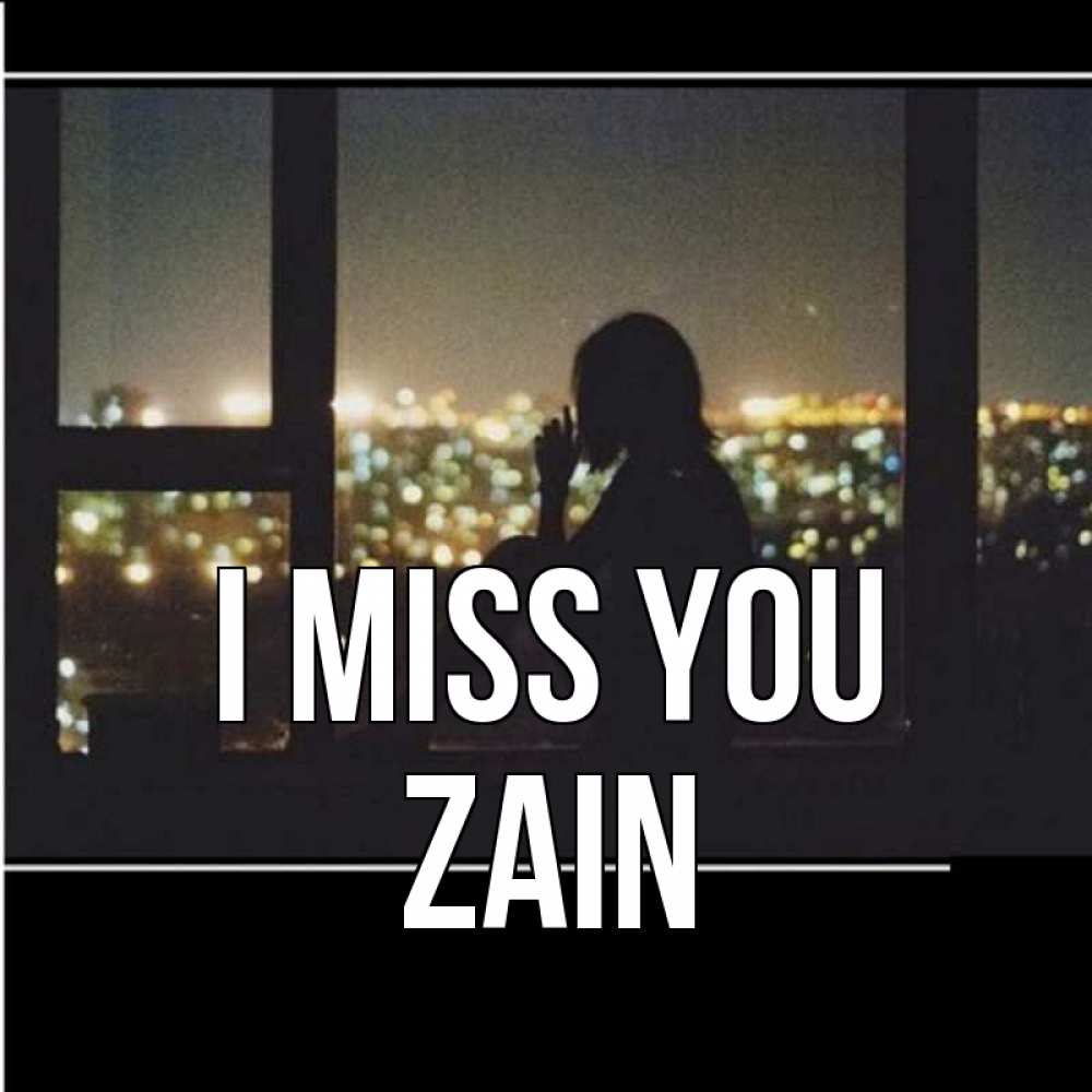 Greetings card с именем, Zain I miss you у окна Greetings with text for free download 