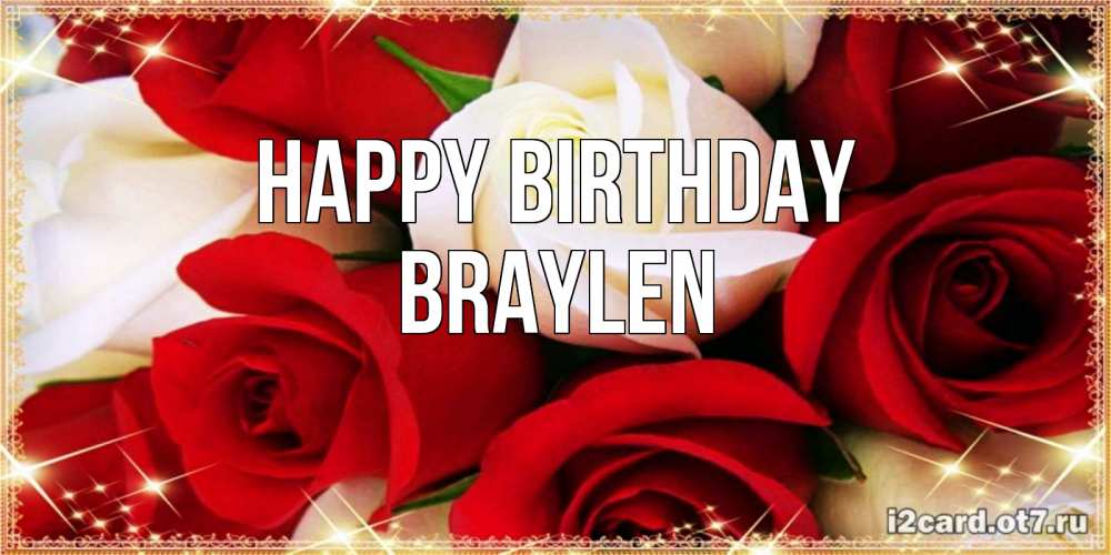 Greetings card с именем, Braylen Happy Birthday открытка на день рождения с белыми и красными розами Greetings with text for free download 